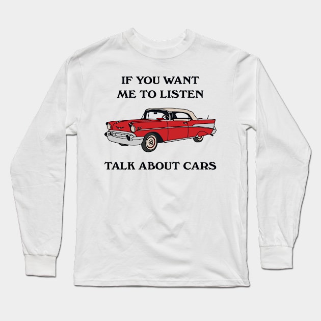 If You Want Me To Listen Talk About Cars Long Sleeve T-Shirt by redbarron